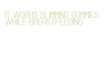 it works slimming gummies while breastfeeding