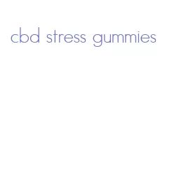 cbd stress gummies