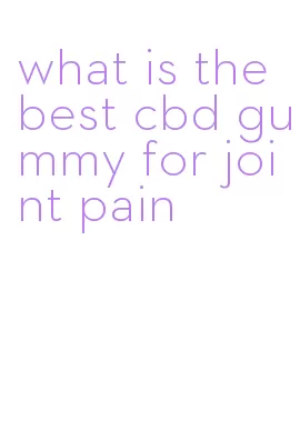 what is the best cbd gummy for joint pain
