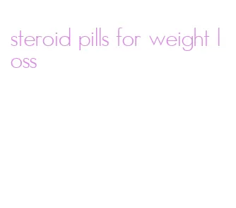 steroid pills for weight loss