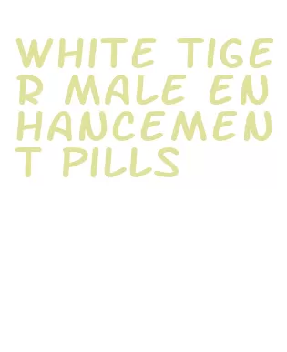 white tiger male enhancement pills