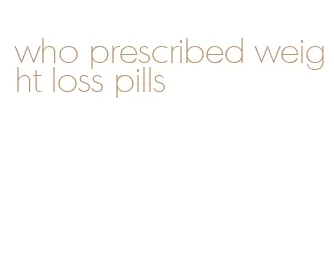 who prescribed weight loss pills
