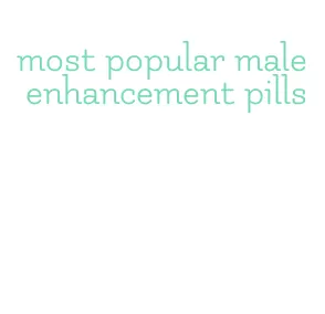 most popular male enhancement pills