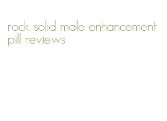 rock solid male enhancement pill reviews