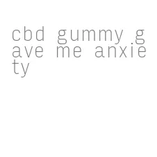 cbd gummy gave me anxiety