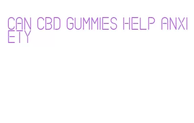 can cbd gummies help anxiety