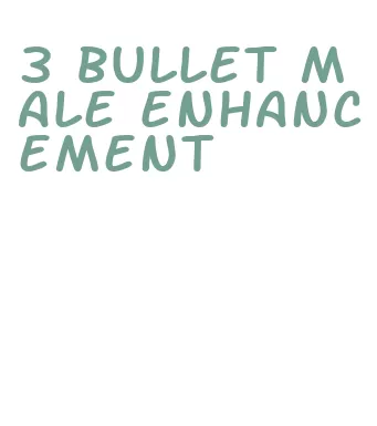 3 bullet male enhancement