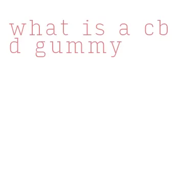 what is a cbd gummy