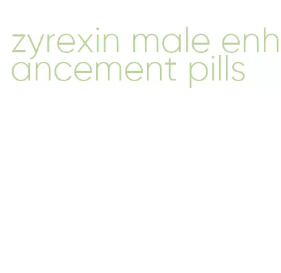 zyrexin male enhancement pills