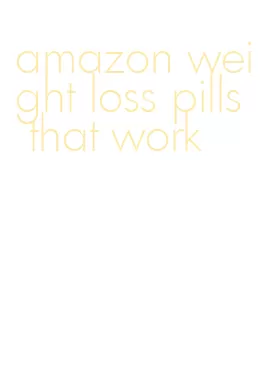 amazon weight loss pills that work