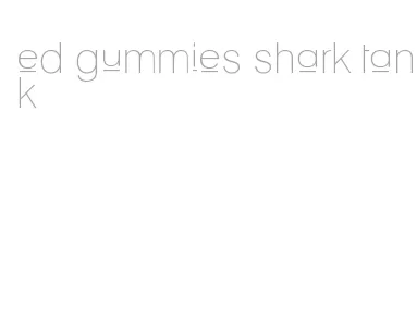 ed gummies shark tank