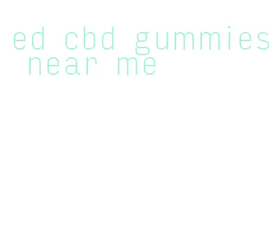 ed cbd gummies near me