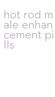 hot rod male enhancement pills