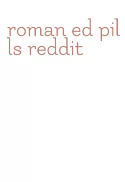 roman ed pills reddit