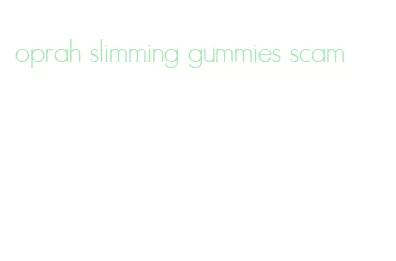 oprah slimming gummies scam