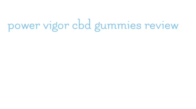 power vigor cbd gummies review