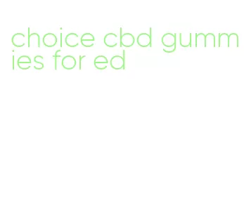 choice cbd gummies for ed