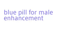 blue pill for male enhancement