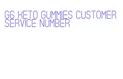 g6 keto gummies customer service number