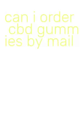 can i order cbd gummies by mail