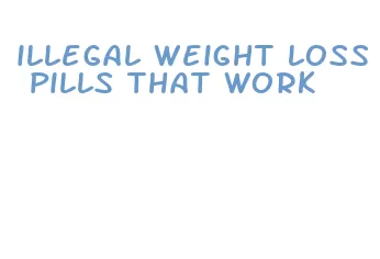 illegal weight loss pills that work