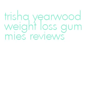 trisha yearwood weight loss gummies reviews