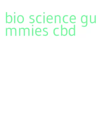 bio science gummies cbd