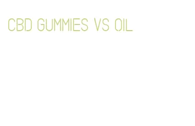 cbd gummies vs oil