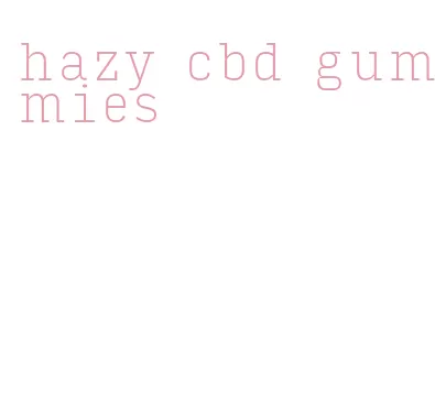 hazy cbd gummies