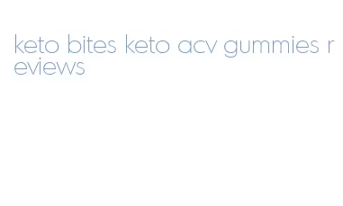 keto bites keto acv gummies reviews