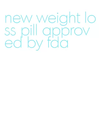 new weight loss pill approved by fda