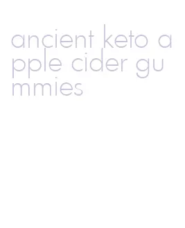 ancient keto apple cider gummies
