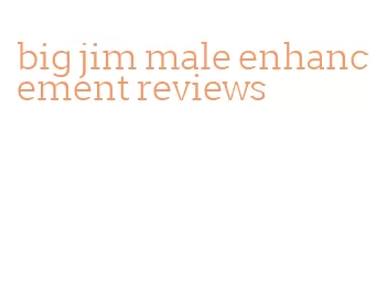 big jim male enhancement reviews