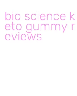 bio science keto gummy reviews