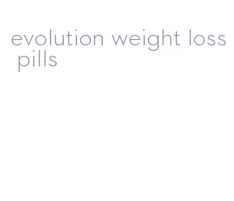 evolution weight loss pills