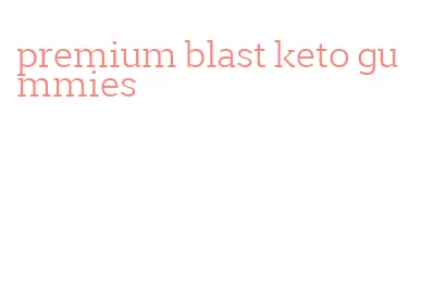 premium blast keto gummies