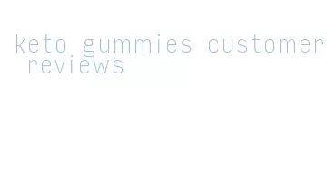 keto gummies customer reviews