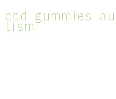 cbd gummies autism