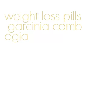 weight loss pills garcinia cambogia