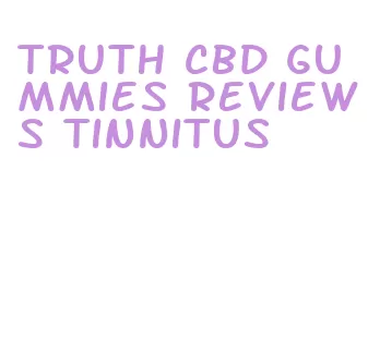 truth cbd gummies reviews tinnitus