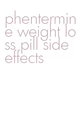 phentermine weight loss pill side effects