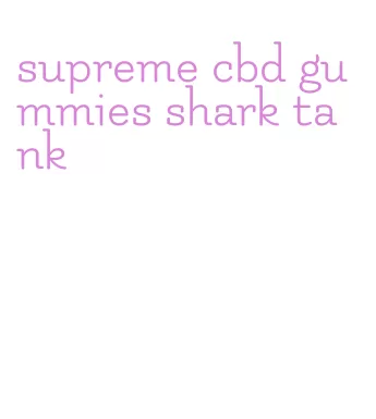 supreme cbd gummies shark tank