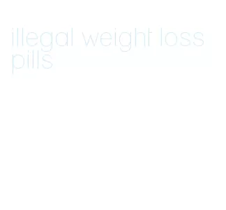illegal weight loss pills