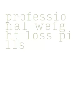 professional weight loss pills