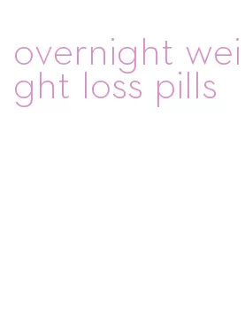 overnight weight loss pills
