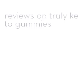 reviews on truly keto gummies