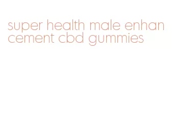 super health male enhancement cbd gummies