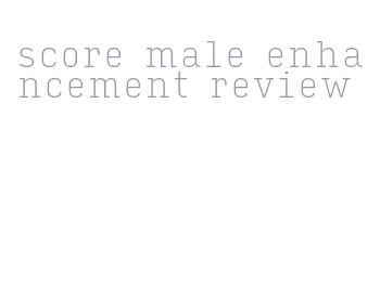score male enhancement review