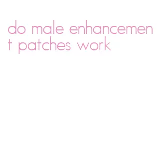 do male enhancement patches work