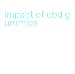 impact of cbd gummies